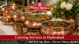 Best Catering Services in Hyderabad for Memorable Events | Bhavys Kitchen